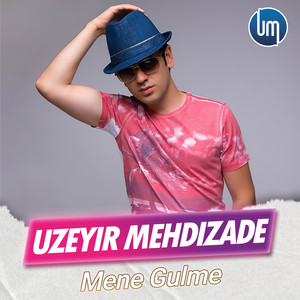 Uzeyir Mehdizade - Mene Gulme