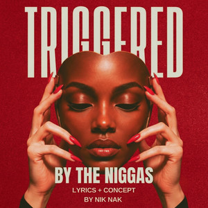 TRIGGERED BY THE NIGGAS by Nik Nak