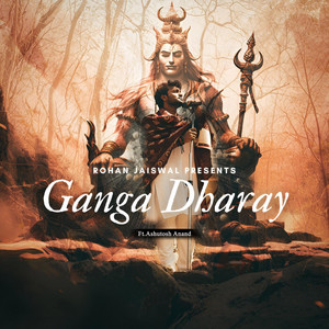 Ganga Dharay by Rohan Jaiswal, Ashutosh Anand