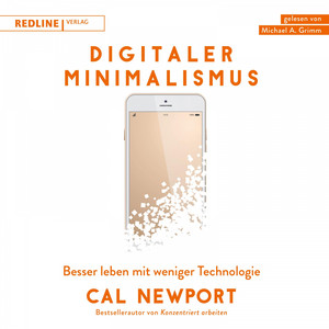 Digitaler Minimalismus (Besser leben mit weniger Technologie)