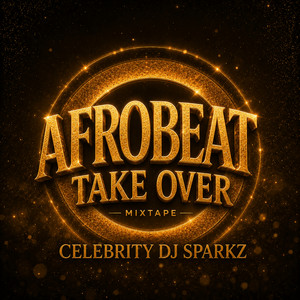 Celebrity Dj Sparkz - Afrobeat Take Over (Mixtape) album artwork