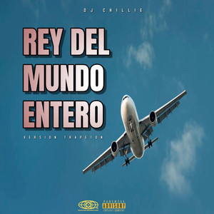 REY DEL MUNDO ENTERO (TRAPETON) by Dj Chillie