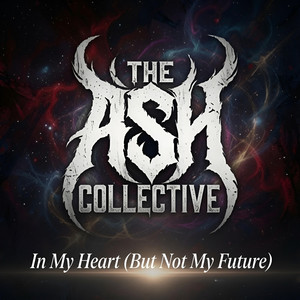 In My Heart (But Not My Future) by The Ash Collective