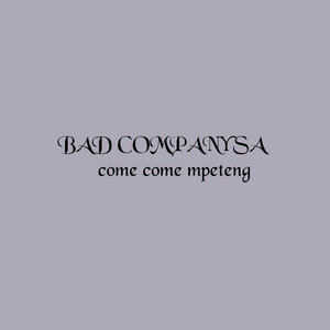 Come come mpeteng [Bolo house] by Bad Company (SA)