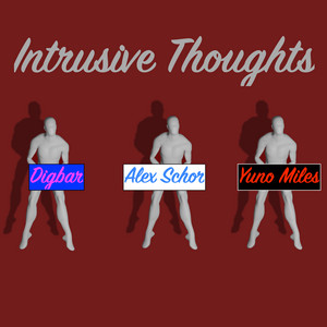 Intrusive Thoughts by Alex Schor, DigBar, Yuno Miles