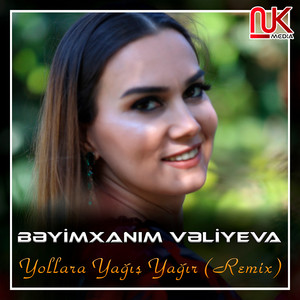 Bəyimxanım Vəliyeva - Yollara Yağış Yağır (Remix)