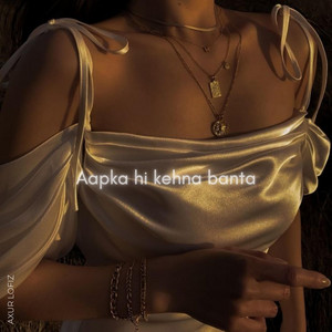 Axur Lofiz - Aapka Hi Kehna Banta