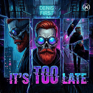 It's Too Late by Denis First