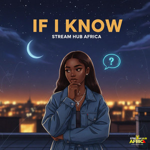 If I Know by Stream Hub Africa