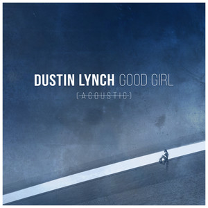 Good Girl (Acoustic) by Dustin Lynch