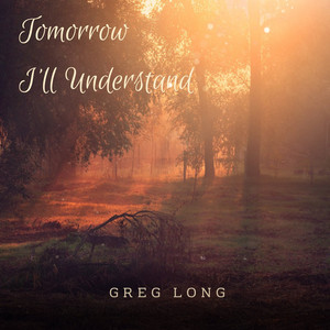 Tomorrow I'll Understand