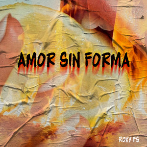 Amor Sin Forma by Roxy FS