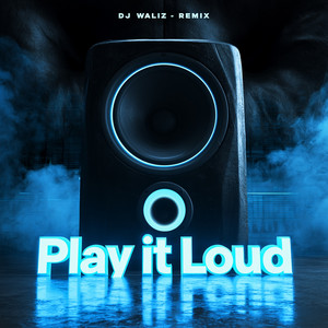 Play It Loud - Remix by DJ Waliz
