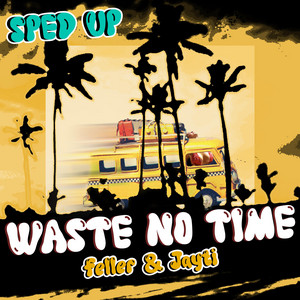 Waste No Time - Sped Up