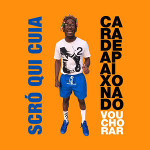 Scró Qui Cuia - Cara de Apaixonado (Vou Chorar)