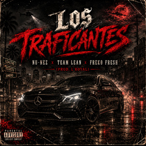 Los Traficantes by L'royal, Nu-Nez, Team Lean, Freko Fresh