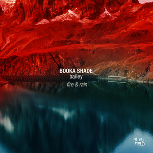 Fire & Rain by Booka Shade, bailey