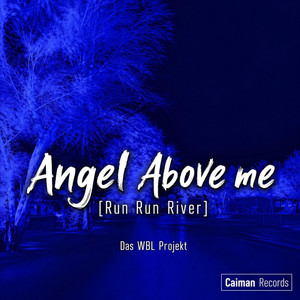 Die WBL - ANGEL ABOVE ME (RUN RUN RIVER)