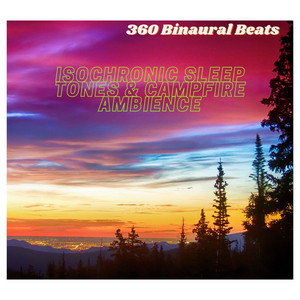 360 Binaural Beats - Isochronic Sleep Tones & Campfire Ambience