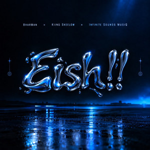 Eish by BharMan, Kiing Skeelow, Infinite Sounds Musiq