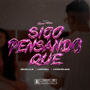 Sigo Pensando Que by Skayli LK, Lyon Rojas, Lucyell, Kenny Vargas
