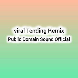Public Domain Sound - Viral Tending Remix
