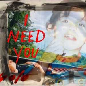I NEED YOU