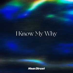 I Know My Why by Hear2trust
