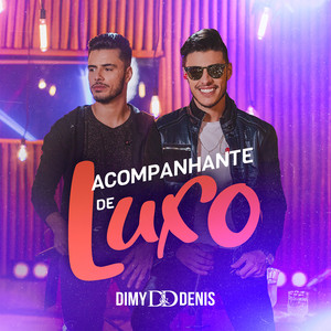 Acompanhante de Luxo (Ao Vivo) - Single by Dimy & Denis | Spotify