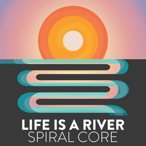 Life Is a River by Spiral Core