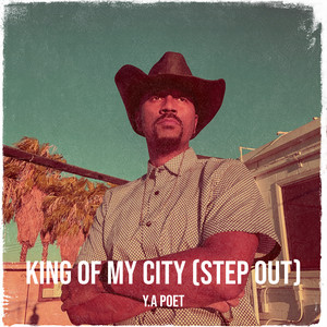 King of my city - Step Out by Y.A Poet