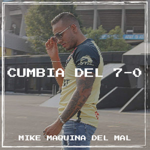 Mike Maquina del Mal - Cumbia Del 7-0
