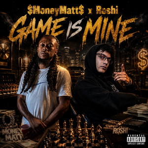 Game is Mine by $moneymatt$, ROSHI SEN