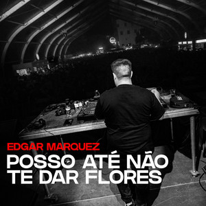 Posso até nao te dar flores (Sunset Mix) by Edgar Marquez