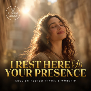 I Rest Here In Your Presence (Hebrew & English Worship) by Elohim Songs