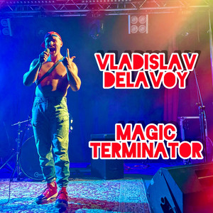 VLADISLAV DELAVOY — Magic Terminator