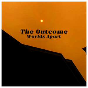 Worlds Apart by The Outcome