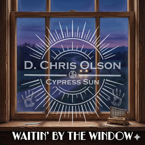 Waitin' by the Window by D. Chris Olson & Cypress Sun