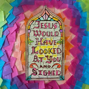 Jesus Would Have Looked At You And Sighed by Emmie Kelly