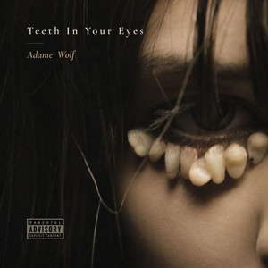 Teeth In Your Eyes by Adame Wolf