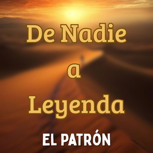 De Nadie a Leyenda by El Patrón