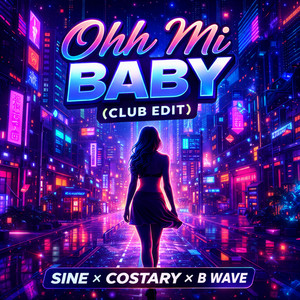 OHH MI BABY - CLUB EDIT by SINE, Costary, B WAVE