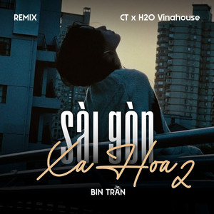 Sài Gòn Xa Hoa 2 (Remix) by Bin Trần, CT, H2O Vinahouse