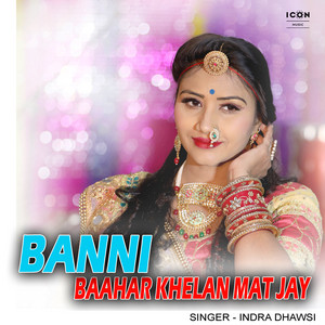 Banni Baahar Khelan Mat Jay