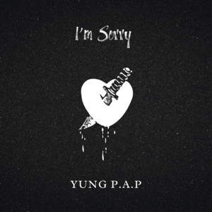 I’m sorry by Yung Pap