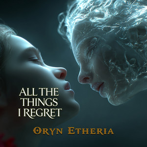 All the Things I Regret - 2026 Re-Recorded by Oryn Etheria