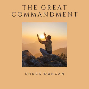 The Great Commandment by Chuck Duncan