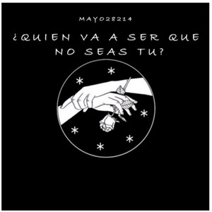 Quien Va A Ser Que No Seas Tú by Mayo 214