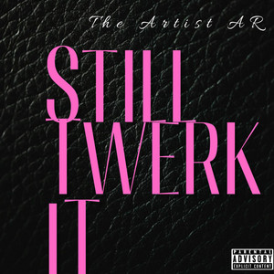 Still Twerk It by The Artist AR