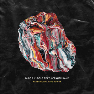 Blood N' Gold - Never Gonna Give You Up (feat. Spencer Kane)